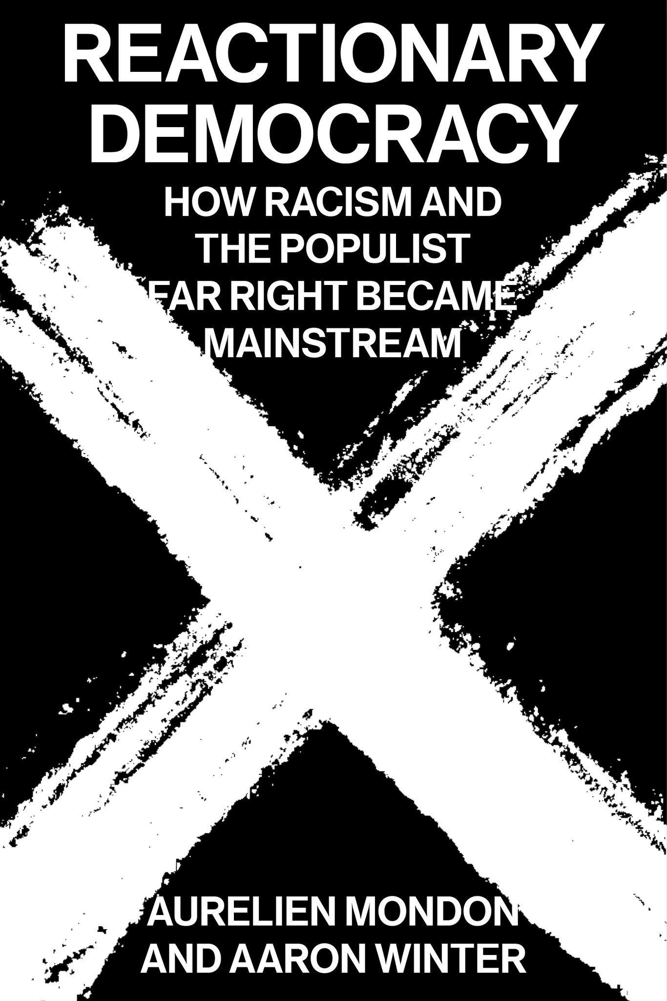 Reactionary Democracy: How Racism and the Populist Far Right Became Mainstream